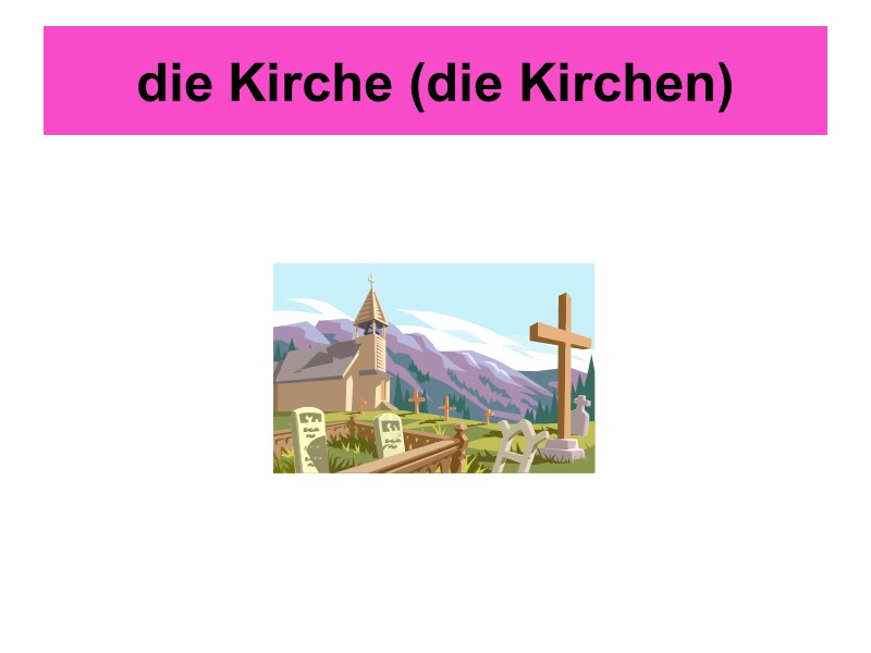 die Kirche (die Kirchen)